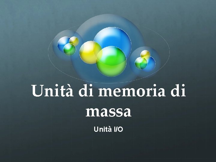 Unità di memoria di massa Unità I/O 