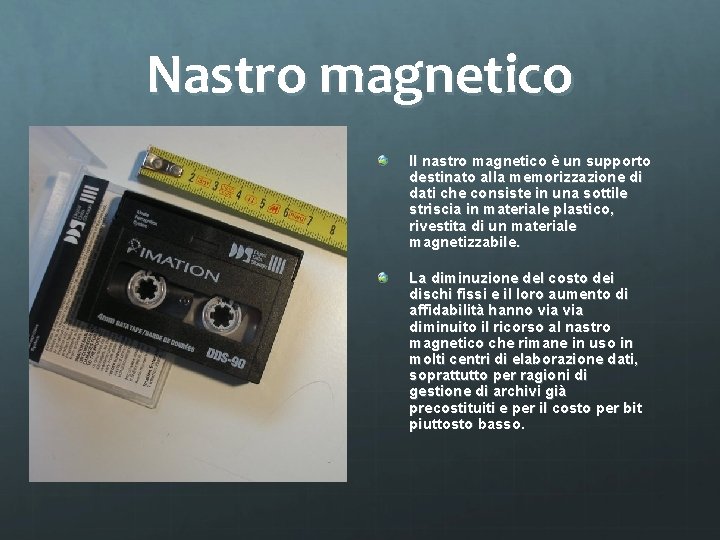 Nastro magnetico Il nastro magnetico è un supporto destinato alla memorizzazione di dati che