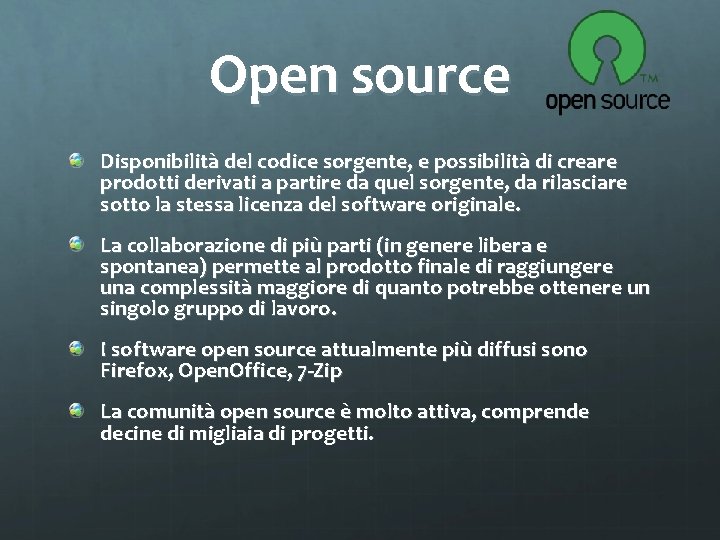 Open source Disponibilità del codice sorgente, e possibilità di creare prodotti derivati a partire