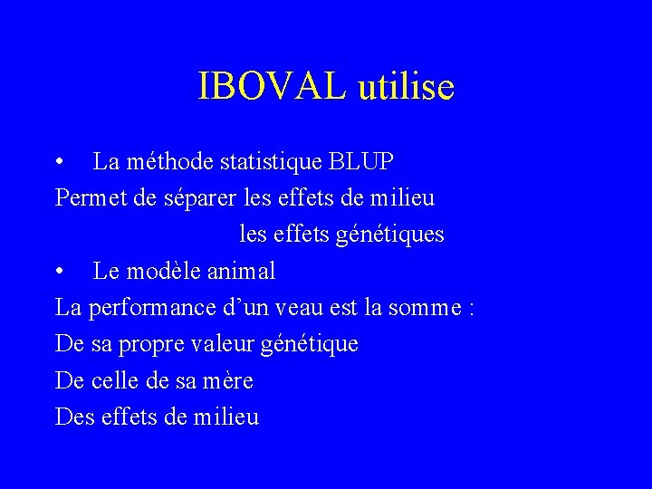 IBOVAL utilise • La méthode statistique BLUP Permet de séparer les effets de milieu