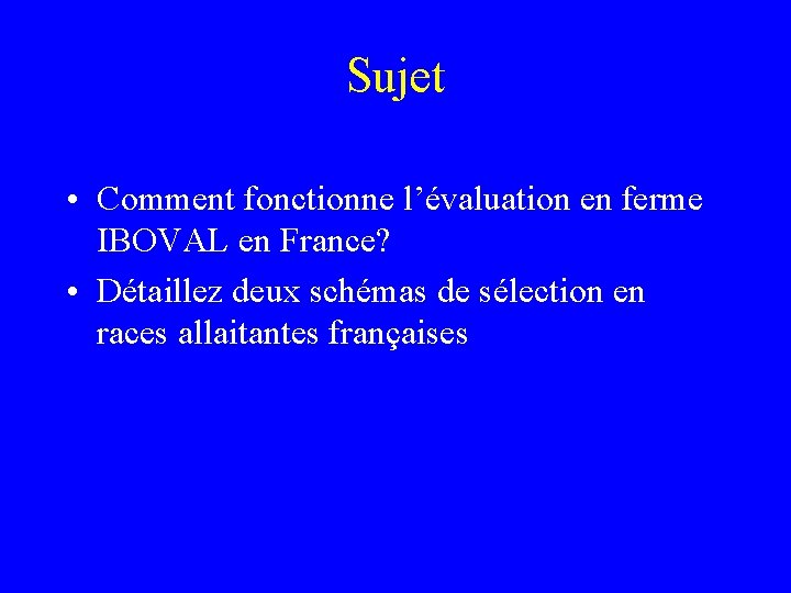 Sujet • Comment fonctionne l’évaluation en ferme IBOVAL en France? • Détaillez deux schémas