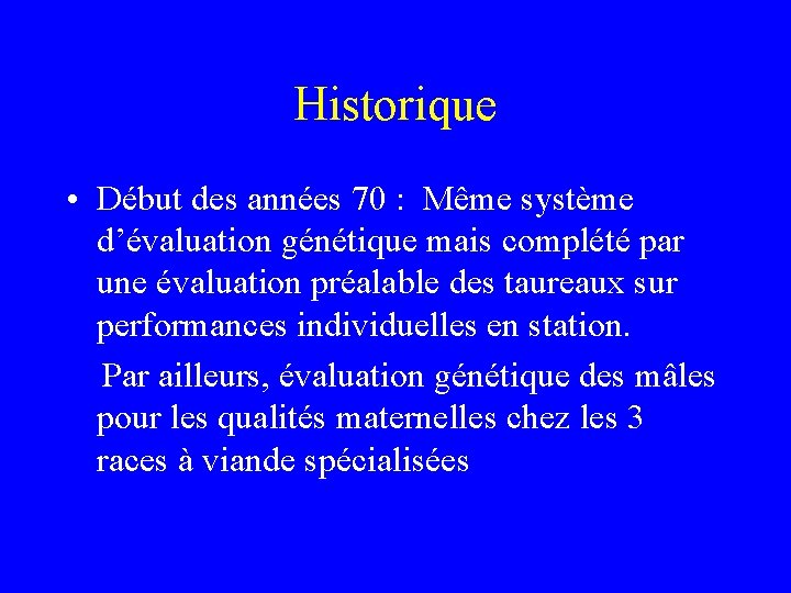 Historique • Début des années 70 : Même système d’évaluation génétique mais complété par