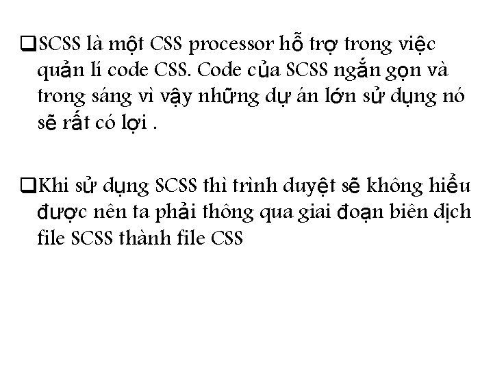 q. SCSS là một CSS processor hỗ trợ trong việc quản lí code CSS.