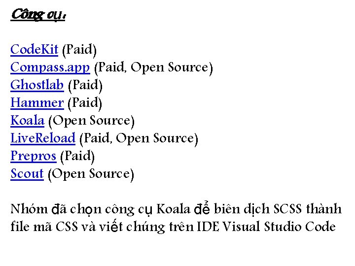 Công cụ: Code. Kit (Paid) Compass. app (Paid, Open Source) Ghostlab (Paid) Hammer (Paid)