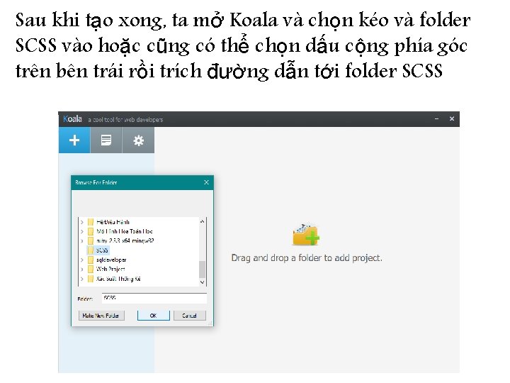 Sau khi tạo xong, ta mở Koala và chọn kéo và folder SCSS vào