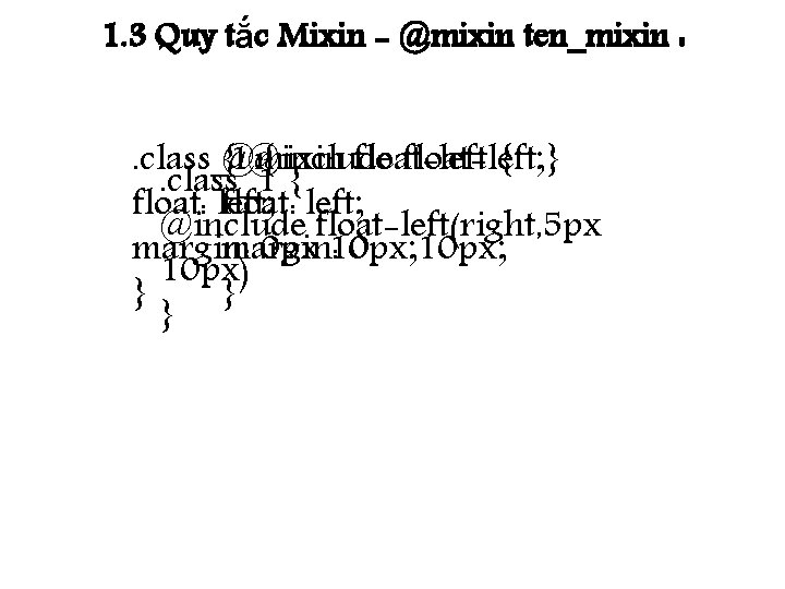 1. 3 Quy tắc Mixin - @mixin ten_mixin : . class_1 {@mixin @include {