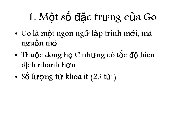1. Một số đặc trưng của Go • Go là một ngôn ngữ lập