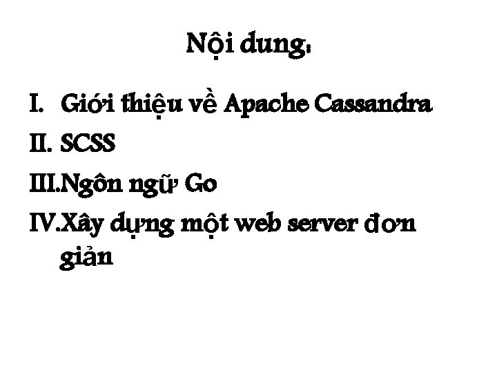 Nội dung: I. Giới thiệu về Apache Cassandra II. SCSS III. Ngôn ngữ Go