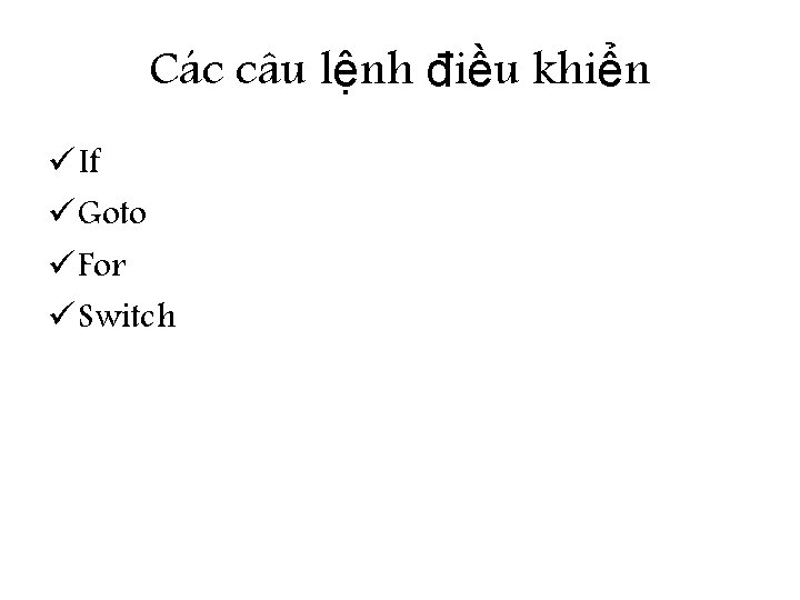 Các câu lệnh điều khiển ü If ü Goto ü For ü Switch 