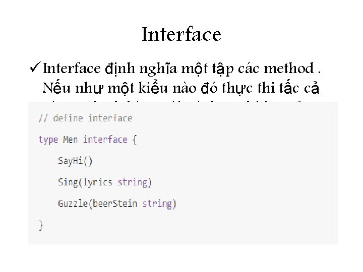 Interface ü Interface định nghĩa một tập các method. Nếu như một kiểu nào
