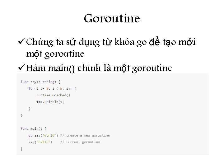 Goroutine ü Chúng ta sử dụng từ khóa go để tạo mới một goroutine