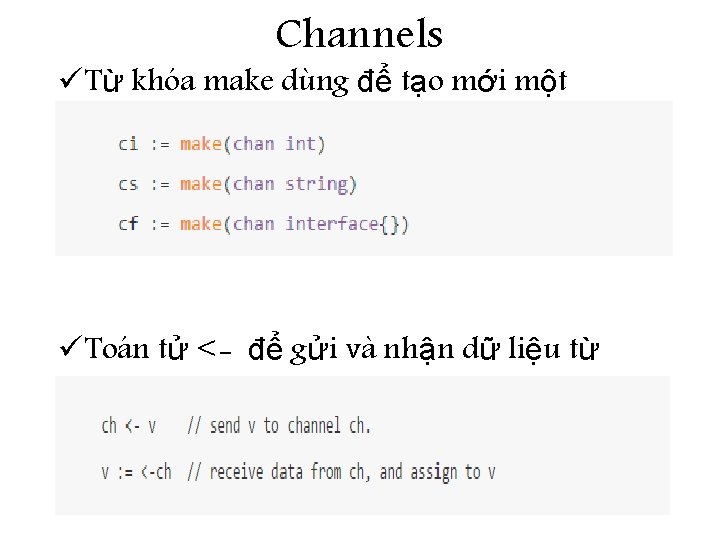 Channels ü Từ khóa make dùng để tạo mới một channel ü Toán tử