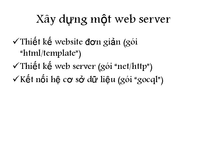 Xây dựng một web server ü Thiết kế website đơn giản (gói “html/template”) ü