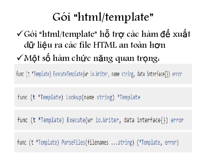 Gói “html/template” ü Gói “html/template” hỗ trợ các hàm để xuất dữ liệu ra