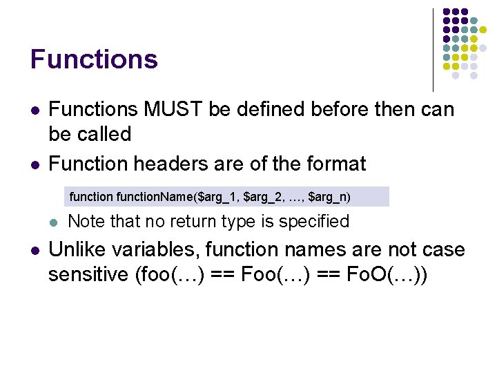 Functions l l Functions MUST be defined before then can be called Function headers Functions l l Functions MUST be defined before then can be called Function headers