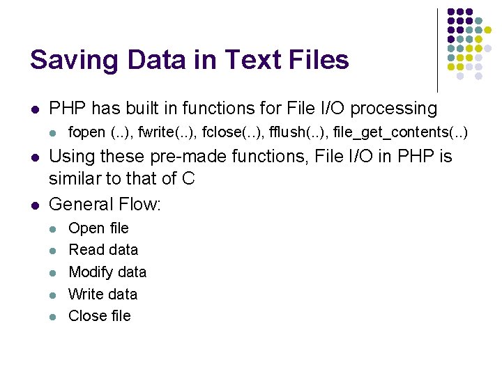 Saving Data in Text Files l PHP has built in functions for File I/O Saving Data in Text Files l PHP has built in functions for File I/O