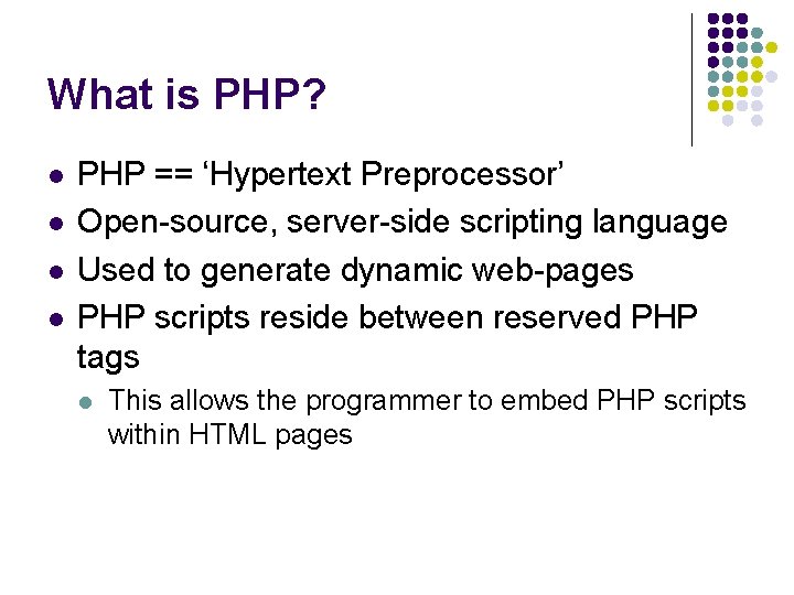 What is PHP? l l PHP == ‘Hypertext Preprocessor’ Open-source, server-side scripting language Used What is PHP? l l PHP == ‘Hypertext Preprocessor’ Open-source, server-side scripting language Used