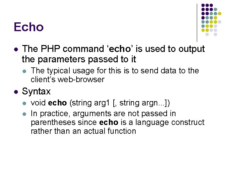 Echo l The PHP command ‘echo’ is used to output the parameters passed to Echo l The PHP command ‘echo’ is used to output the parameters passed to