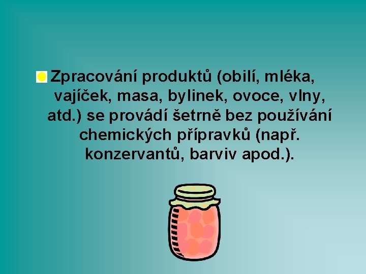 Zpracování produktů (obilí, mléka, vajíček, masa, bylinek, ovoce, vlny, atd. ) se provádí šetrně