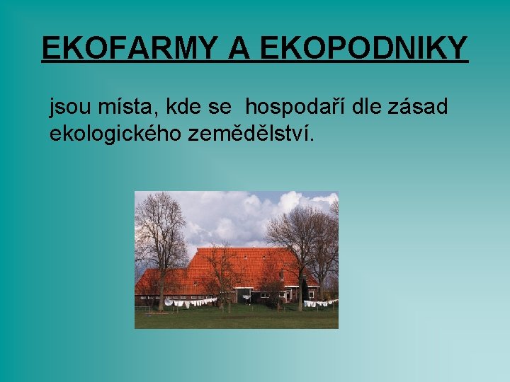 EKOFARMY A EKOPODNIKY jsou místa, kde se hospodaří dle zásad ekologického zemědělství. 