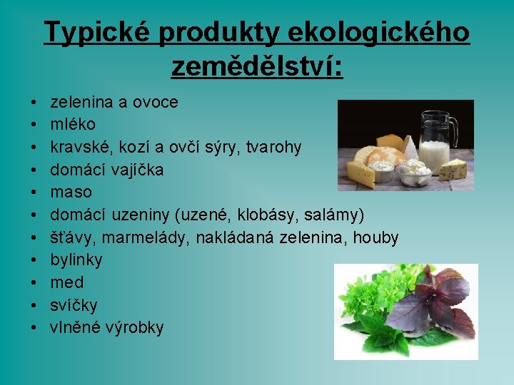 Typické produkty ekologického zemědělství: • • • zelenina a ovoce mléko kravské, kozí a
