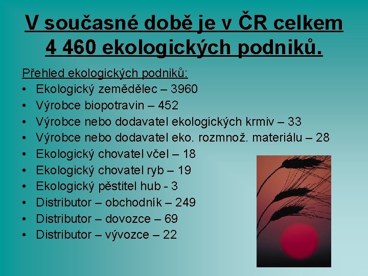 V současné době je v ČR celkem 4 460 ekologických podniků. Přehled ekologických podniků: