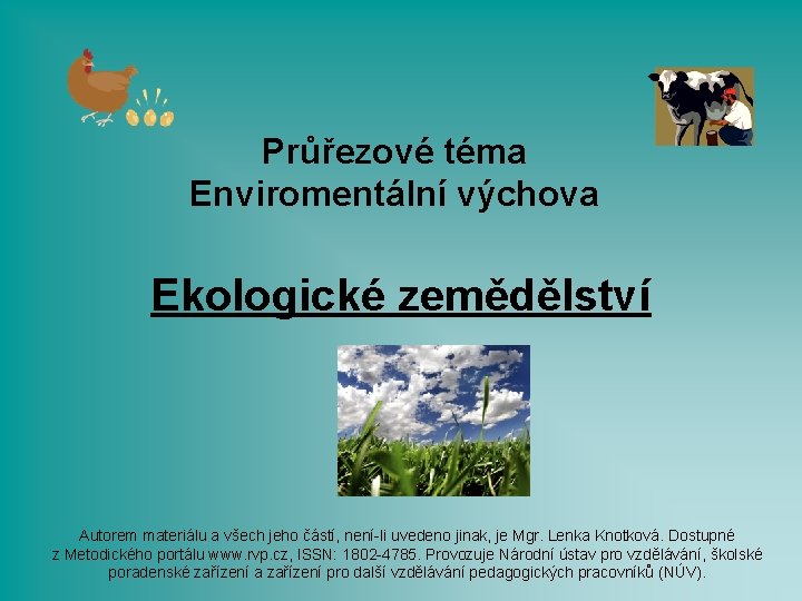 Průřezové téma Enviromentální výchova Ekologické zemědělství Autorem materiálu a všech jeho částí, není-li uvedeno
