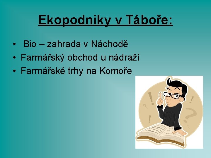 Ekopodniky v Táboře: • Bio – zahrada v Náchodě • Farmářský obchod u nádraží