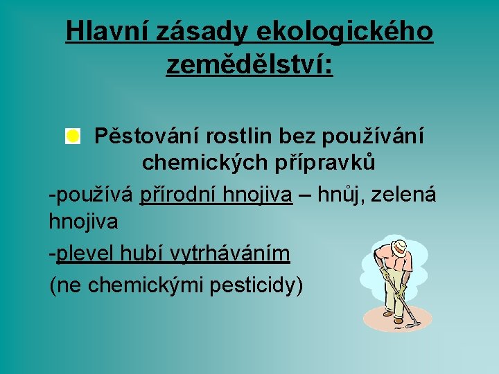 Hlavní zásady ekologického zemědělství: Pěstování rostlin bez používání chemických přípravků -používá přírodní hnojiva –