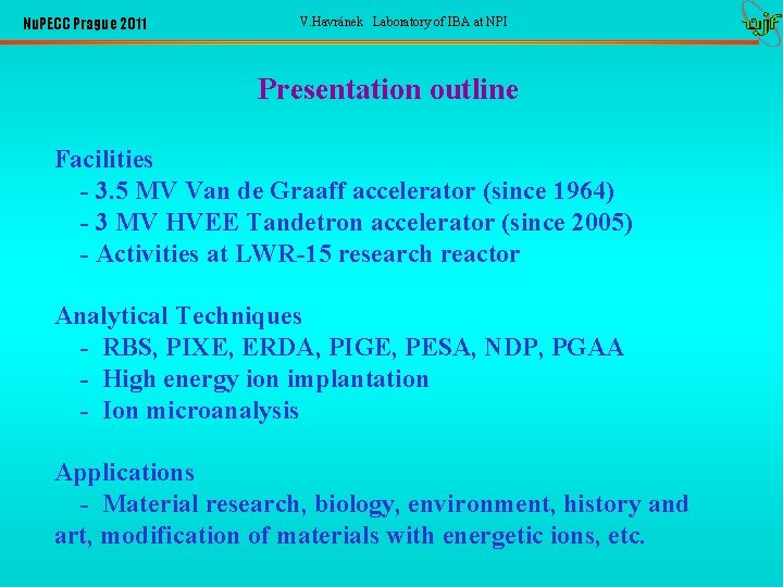 Nu. PECC Prague 2011 V. Havránek Laboratory of IBA at NPI Presentation outline Facilities