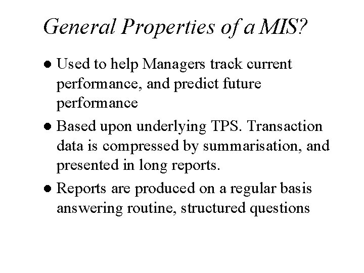 General Properties of a MIS? Used to help Managers track current performance, and predict