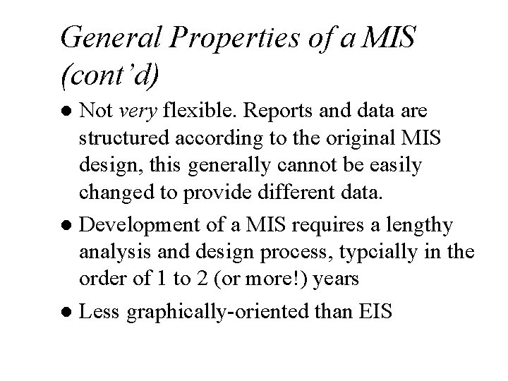General Properties of a MIS (cont’d) Not very flexible. Reports and data are structured