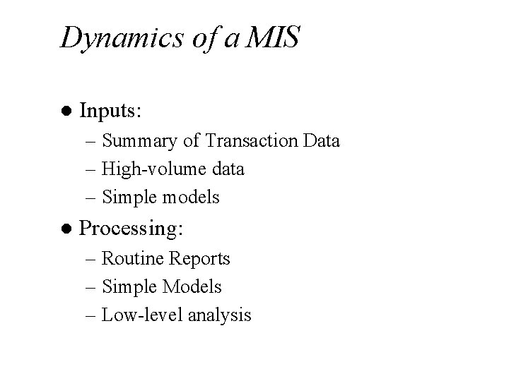 Dynamics of a MIS l Inputs: – Summary of Transaction Data – High-volume data