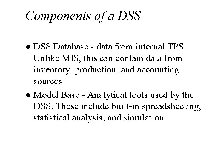 Components of a DSS Database - data from internal TPS. Unlike MIS, this can