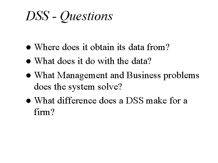 DSS - Questions Where does it obtain its data from? l What does it