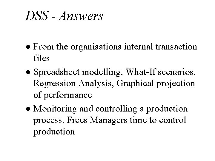 DSS - Answers From the organisations internal transaction files l Spreadsheet modelling, What-If scenarios,