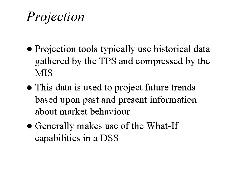 Projection tools typically use historical data gathered by the TPS and compressed by the