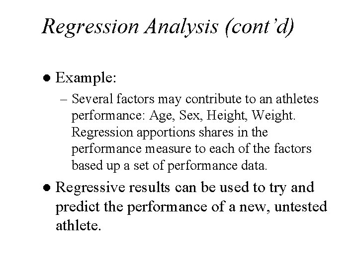 Regression Analysis (cont’d) l Example: – Several factors may contribute to an athletes performance: