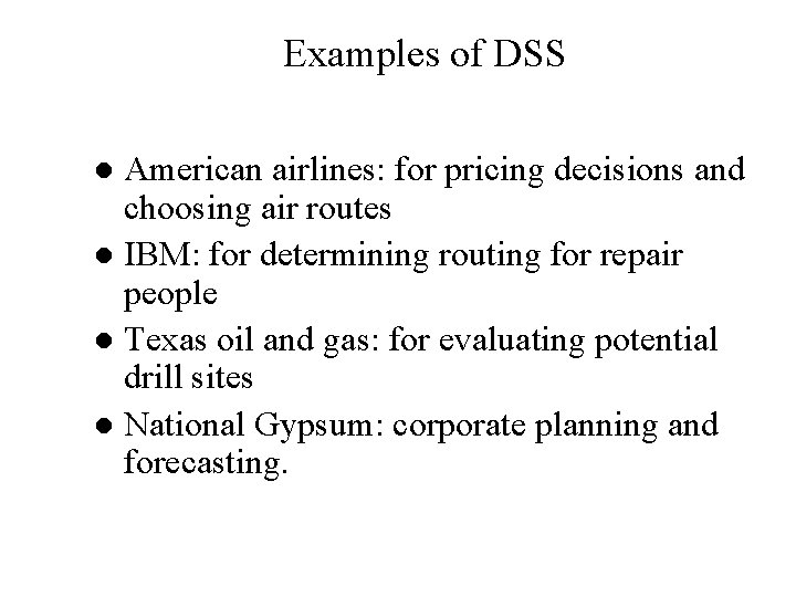 Examples of DSS American airlines: for pricing decisions and choosing air routes l IBM: