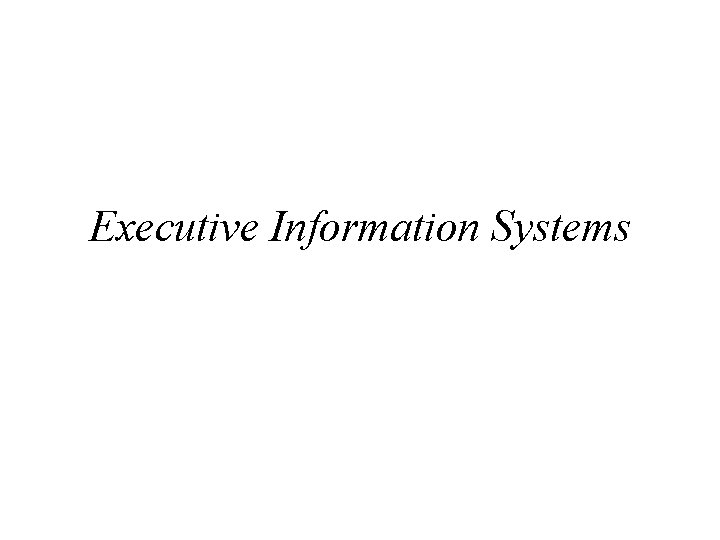 Executive Information Systems 