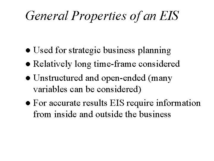 General Properties of an EIS Used for strategic business planning l Relatively long time-frame