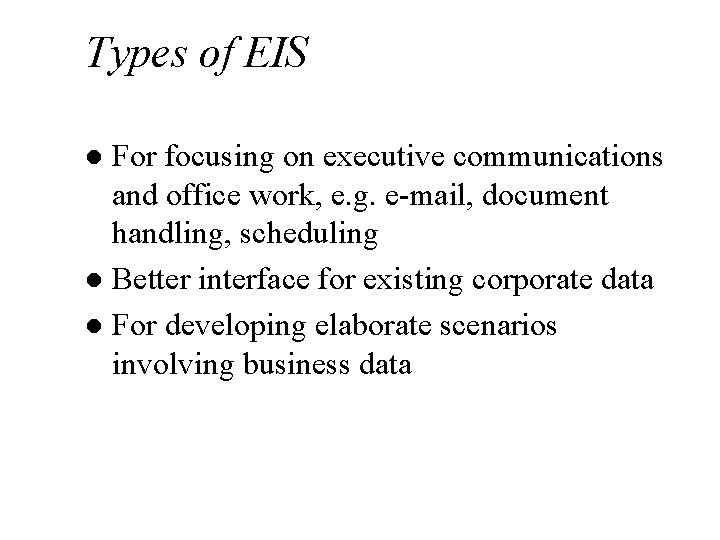 Types of EIS For focusing on executive communications and office work, e. g. e-mail,