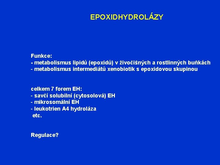 EPOXIDHYDROLÁZY Funkce: - metabolismus lipidů (epoxidů) v živočišných a rostlinných buňkách - metabolismus intermediátů