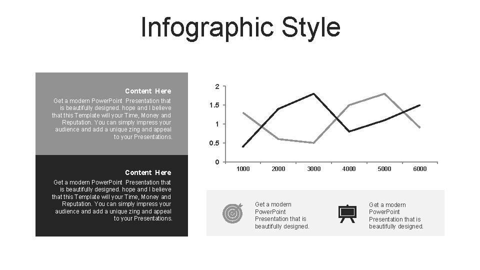 Infographic Style Content Here Get a modern Power. Point Presentation that is beautifully designed.