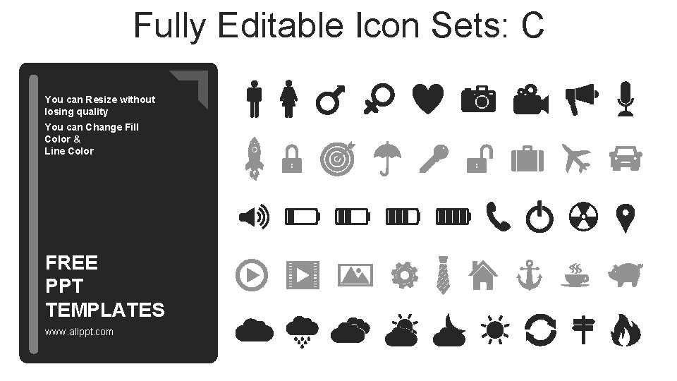 Fully Editable Icon Sets: C You can Resize without losing quality You can Change