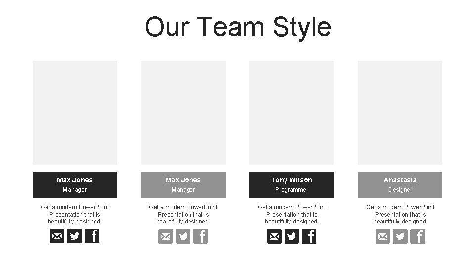 Our Team Style Max Jones Tony Wilson Anastasia Manager Programmer Designer Get a modern