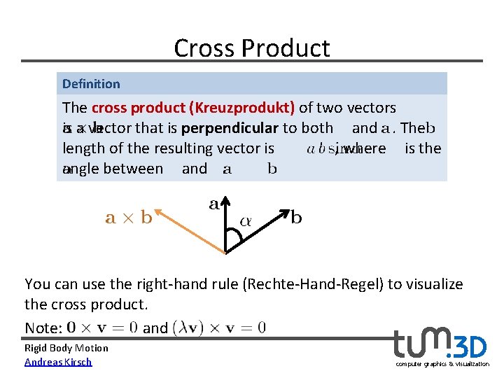 Cross Product Definition The cross product (Kreuzprodukt) of two vectors is a vector that