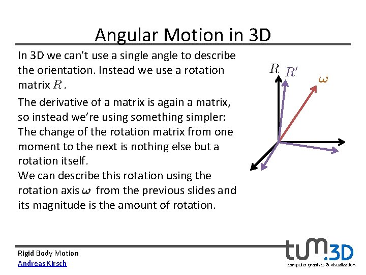Angular Motion in 3 D In 3 D we can’t use a single angle