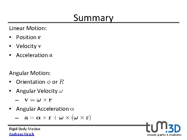 Summary Linear Motion: • Position • Velocity • Acceleration Angular Motion: • Orientation or