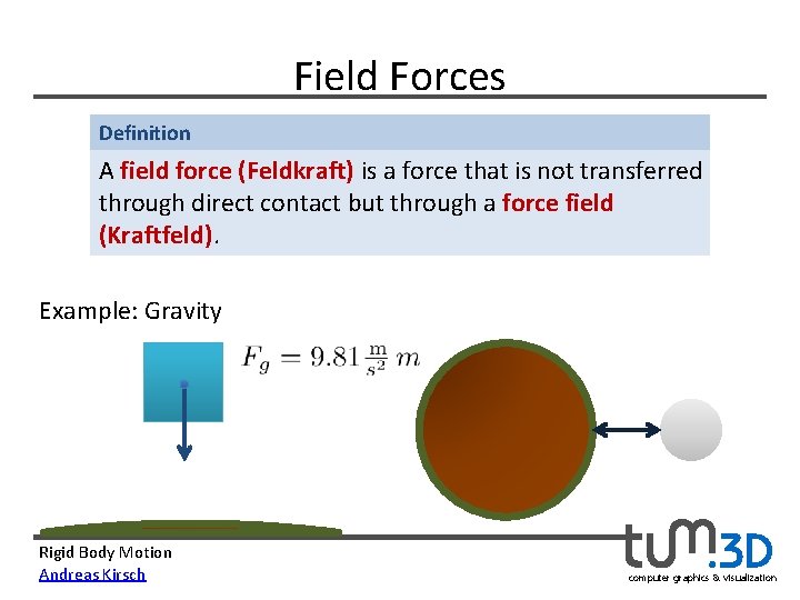 Field Forces Definition A field force (Feldkraft) is a force that is not transferred